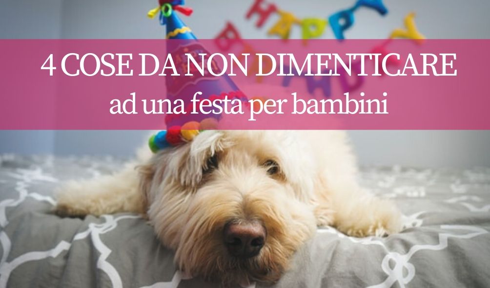 4 cose da non dimenticare feste bambini