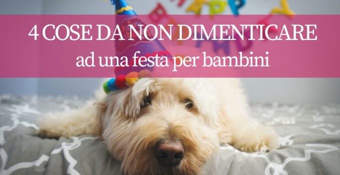 4 cose da non dimenticare feste bambini